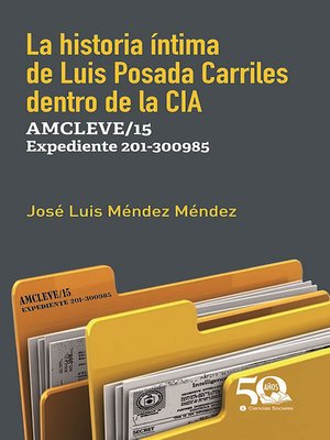 cover image of La historia íntima de Luis Posada Carriles dentro de la CIA. AMCLEVE/15 Expediente 201/300985